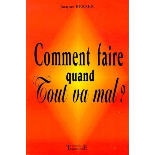 Comment Faire Quand Tout Va Mal ?