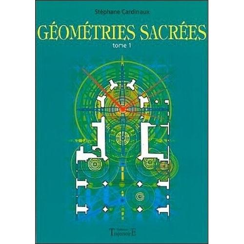 Géométries Sacrées - Du Corps Humain, Des Phénomènes Telluriques Et De L'architecture Des Bâtisseurs