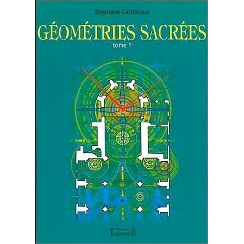 Géométries Sacrées - Du Corps Humain, Des Phénomènes Telluriques Et De L'architecture Des Bâtisseurs