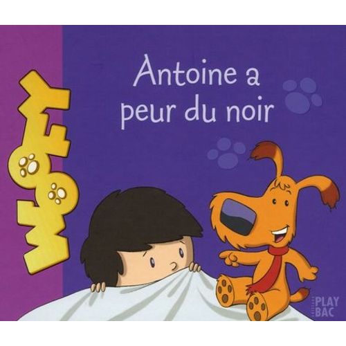 Antoine Et Woofy Tome 1 - Antoine A Peur Du Noir
