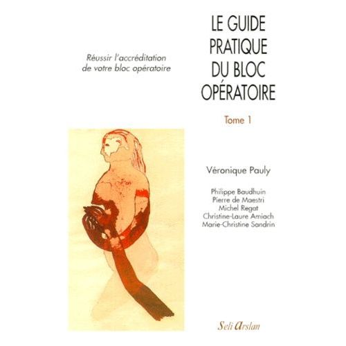 Le Guide Pratique Du Bloc Opératoire - Tome 1, Réussir L'accréditation De Votre Bloc Opératoire