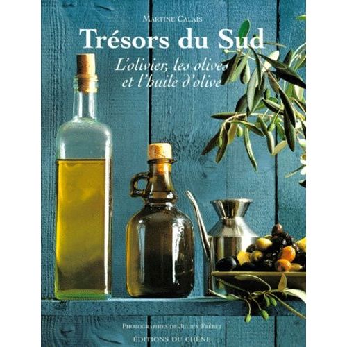 Tresors Du Sud - L'olivier, Les Olives Et L'huile D'olive