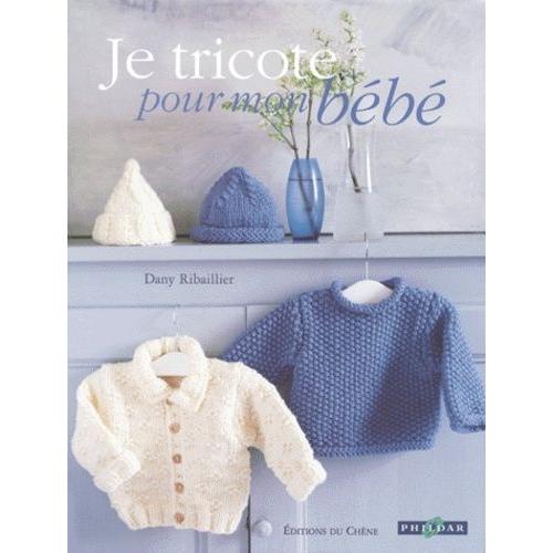 Je Tricote Pour Mon Bebe Modeles De Layette De La Naissance A Dix Huit Mois Rakuten