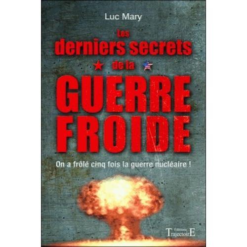 Les Derniers Secrets De La Guerre Froide - On A Frolé Cinq Fois La Guerre Nucléaire