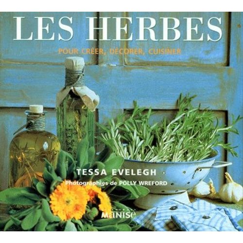 Les Herbes - Pour Créer, Décorer, Cuisiner