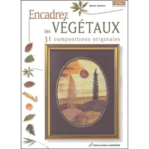 Encadrez Les Végétaux - 31 Compositions Originales