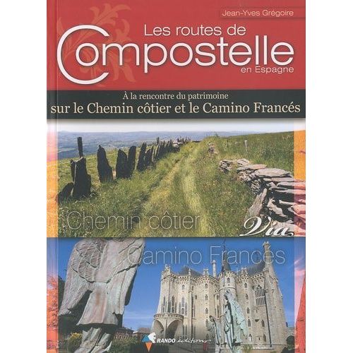 Les Routes De Compostelle En Espagne - A La Rencontre Du Patrimoine Sur Le Chemin Côtier Et Le Camino Francés