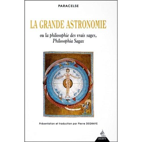 La Grande Astronomie Ou La Philosophie Des Vrais Sages, Philosophia Sagax - Clé De Tous Les Mystères Du Grand Et Du Petit Monde