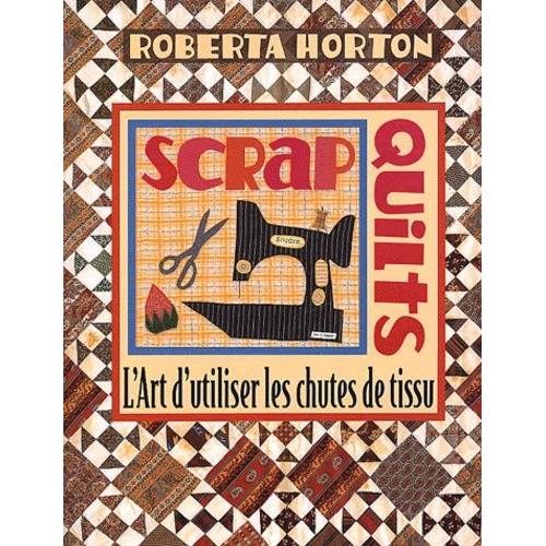 Scrap Quilts - L'art D'utiliser Les Chutes De Tissu