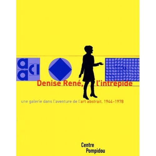 Denise René, L'intrépide - Une Galerie Dans L'aventure De L'art Abstrait, 1944-1978