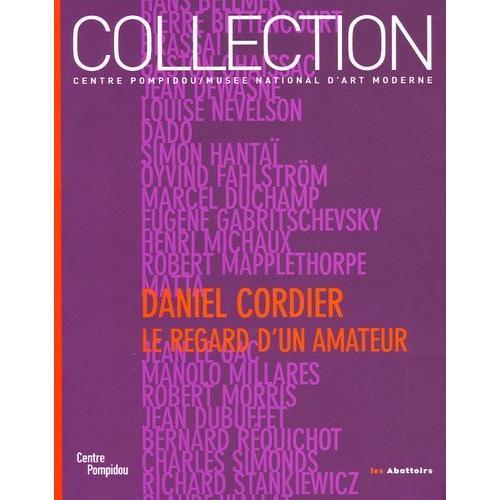 Daniel Cordier - Le Regard D'un Amateur : Donations Daniel Cordier Dans Les Collections Du Centre Pompidou Musée National D'art Moderne