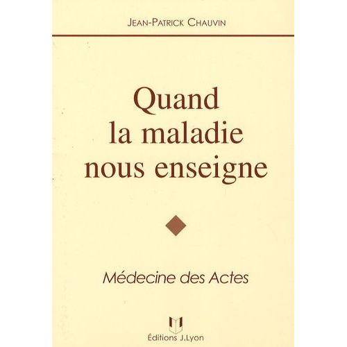 Quand La Maladie Nous Enseigne - Médecine Des Actes