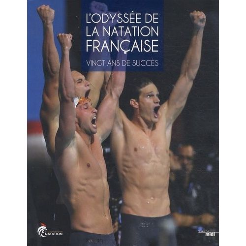 L'odyssée De La Natation Française - Vingt Ans De Succès