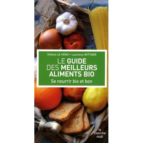 Le Guide Des Meilleurs Aliments Bio - Se Nourrir Bio Et Bon