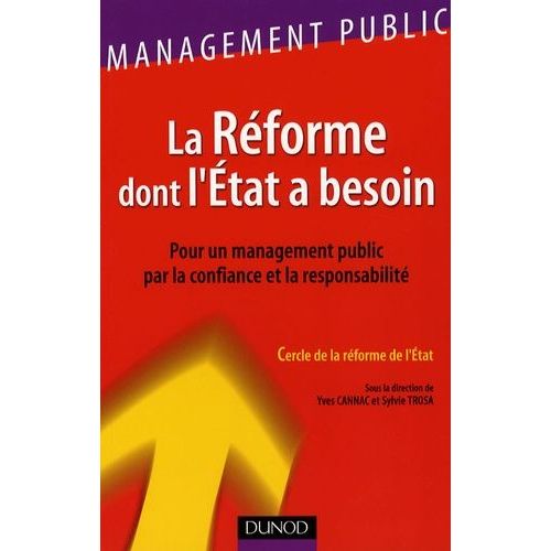 La Réforme Dont L'etat A Besoin - Pour Un Managment Public Par La Confiance Et La Responsabilité