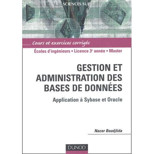 Gestion Et Administration Des Bases De Données, Ecoles D'ingénieurs, Licence 3e Année, Master - Application À Sybase Et Oracle, Cours Et Exercices Corrigés