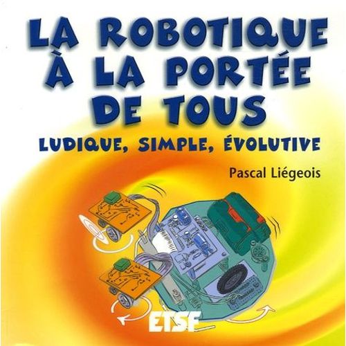 La Robotique À La Portée De Tous - Ludique, Simple, Évolutive