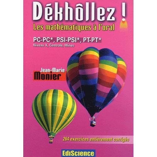 Dékhôllez ! Les Mathématiques À L'oral Pc-Pc*, Psi-Psi*, Pt-Pt* Niveau X, Centrale, Mines - 264 Exercices Entièrement Corrigés