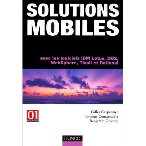 Solutions Mobiles - Avec Les Logiciels Ibm, Lotus, Db2, Websphere, Tivoli Et Rational