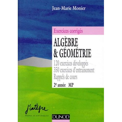 Algèbre Et Géométrie - 120 Exercices Développés, 350 Exercices D'entraînement, Rappels De Cours