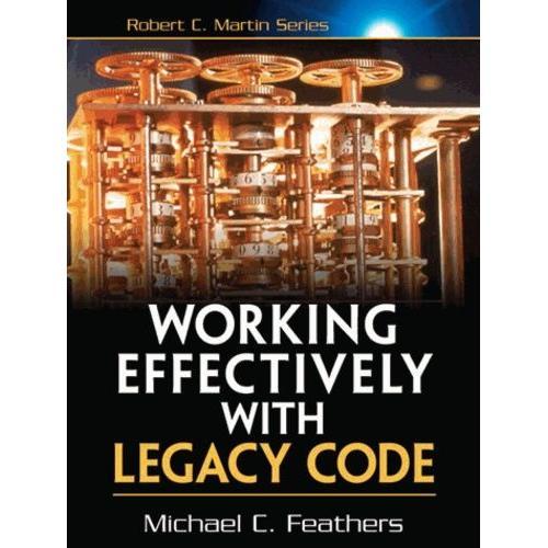 Working Effectively With Legacy Code