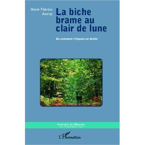 La Biche Brame Au Clair De Lune - Ou Comment S'impose Un Destin