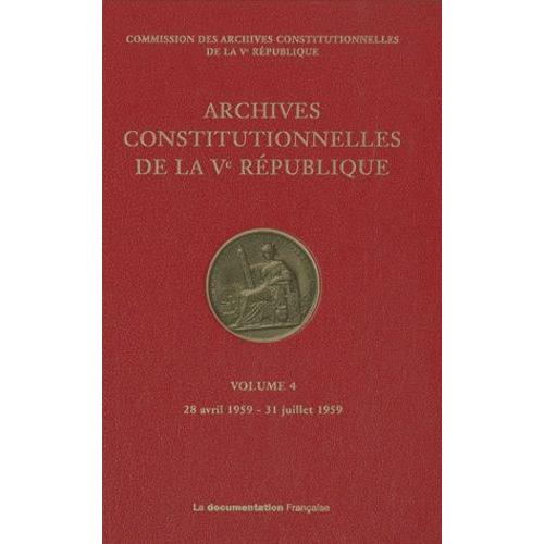 Archives Constitutionnelles De La Ve République - Volume 4, 28 Avril 1959 - 31 Juillet 1959