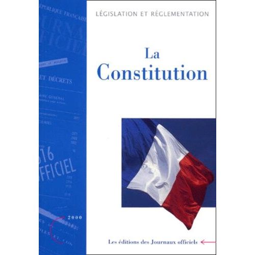 La Constitution - Lois Organiques Et Ordonnances Relatives Aux Pouvoirs Publics, Edition 2000