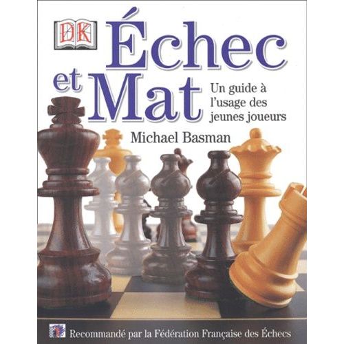 Echec Et Mat - Un Guide À L'usage Des Jeunes Joueurs