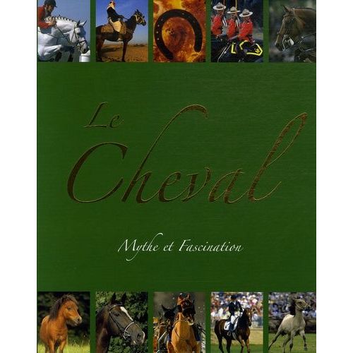 Le Cheval - Mythe Et Fascination