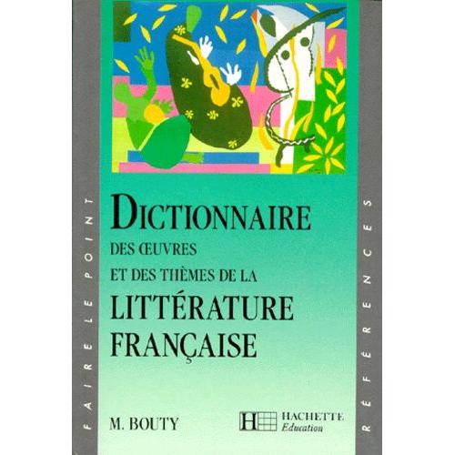 Dictionnaire Des Oeuvres Et Des Thèmes De La Littérature Française