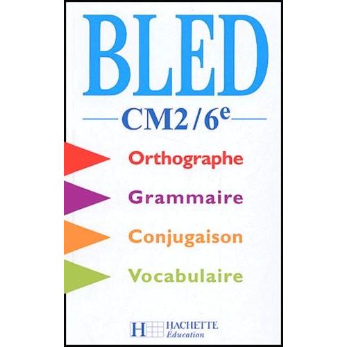Bled Cm2 / 6e - Orthographe, Conjugaison, Grammaire, Vocabulaire