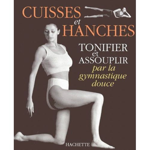 Tonifier Et Assouplir Cuisses Et Hanches Par La Gymnastique Douce