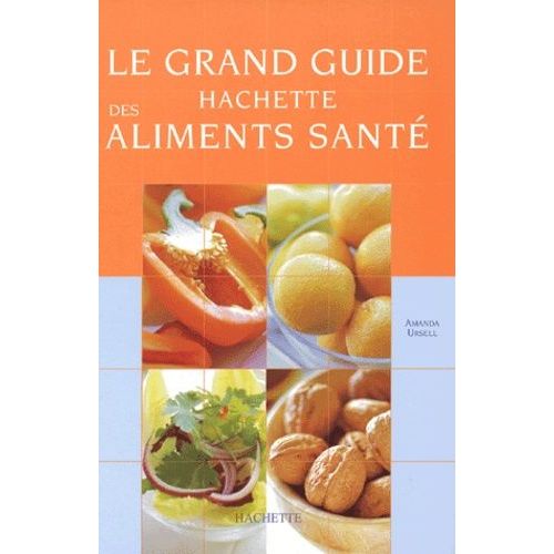 Le Grand Guide Hachette Des Aliments Santé