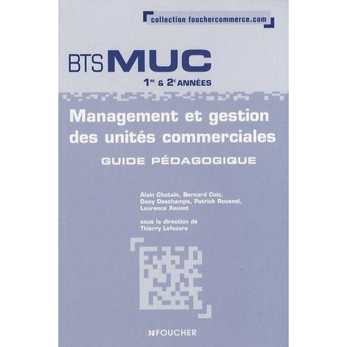 Management Et Gestion Des Unités Commerciales Bts Muc 1e Et 2e Années - Guide Pédagogique