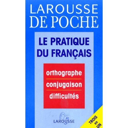 Le Pratique Du Francais - Orthographe, Conjugaison, Difficultés