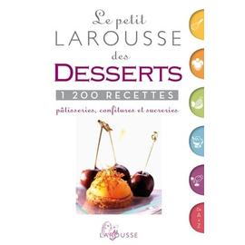 Le Petit Larousse Des Desserts - 1200 Recettes, Pâtisseries, Confitures