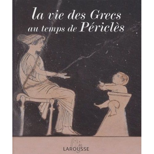 La Vie Des Grecs Au Temps De Périclès