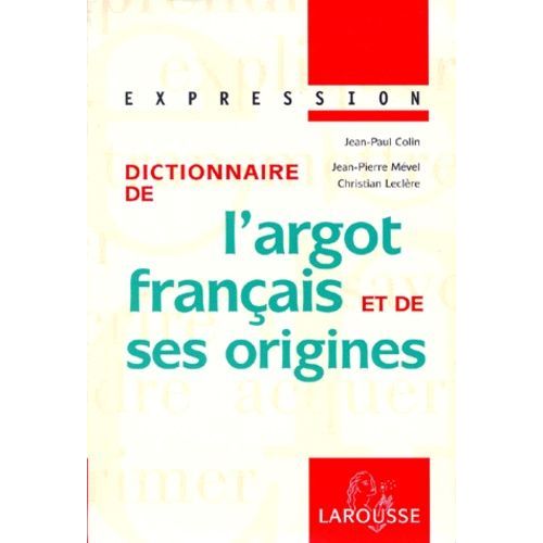 Dictionnaire De L'argot Francais Et De Ses Origines - Edition 1999