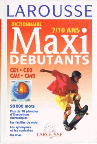 Dictionnaire Larousse Maxi Débutants, Ce1, Ce2, Cm1, Cm2 - 7-10 Ans