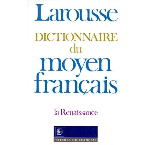 Dictionnaire Du Moyen Francais - La Renaissance