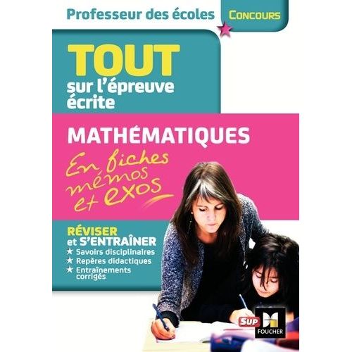 Concours Professeur Des Écoles - Tout Sur L'épreuve Écrite Français Et Mathématiques En Fiches Mémos Et Exos