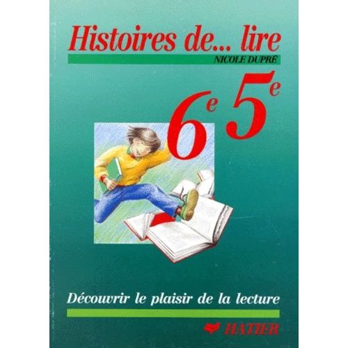 Histoires De Lire, 6e, 5e - Découvrir Le Plaisir De La Lecture