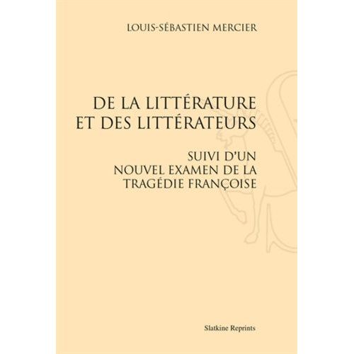De La Littérature Et Des Littérateurs - Suivi D'un Nouvel Examen De La Tragédie Françoise
