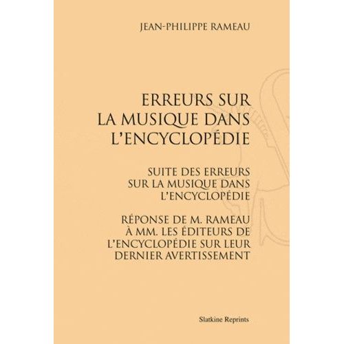 Erreurs Sur La Musique Dans L'encyclopédie, Suite Des Erreurs Sur La Musique Dans L'encyclopédie - Réponse De M. Rameau À Mm.Les Éditeurs De L'encyclopédie Sur Leur Dernier Avertissement