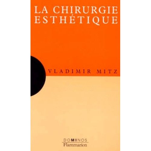 La Chirurgie Esthétique - Un Exposé Pour Comprendre, Un Essai Pour Réfléchir