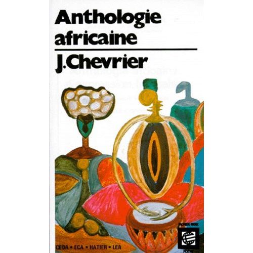 Anthologie Africaine D'expression Francaise - Volume 1, Le Roman Et La Nouvelle