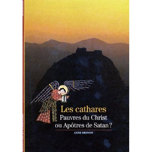Les Cathares - Pauvres Du Christ Ou Apôtres De Satan ?