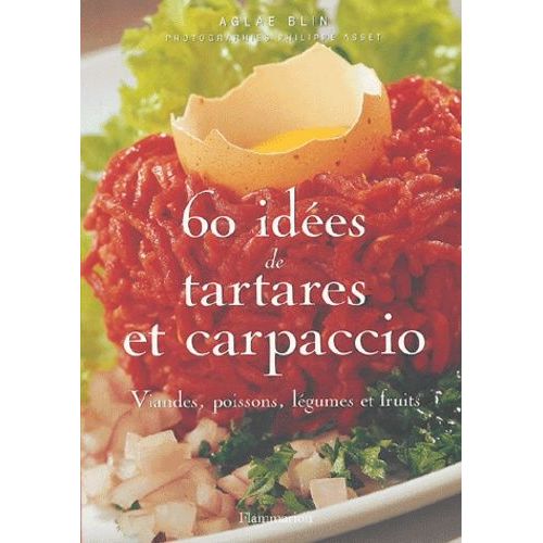 60 Idées De Tartares Et Carpaccio - Viandes, Poissons, Légumes Et Fruits