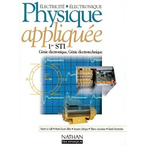 Physique 1ere Sti Genie Electronique, Genie Electrotechnique Et 1ere Stl Physique De Laroratoire Et Procedes Industriels Physique Appliquee - Electricité, Électronique